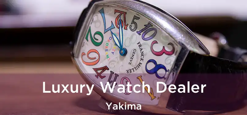  Luxury Watch Dealer Yakima