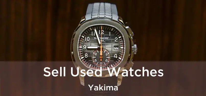  Sell Used Watches Yakima